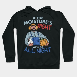 Funny Farmer Gift - If the moisture is right we'll go all night Hoodie